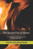 The Sacred Fire at Home: An Introduction to Vedic Havan for the modern urban seeker B0H239S81V Book Cover