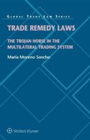 Trade Remedy Laws: The Trojan Horse in the Multilateral Trading System 9403539291 Book Cover