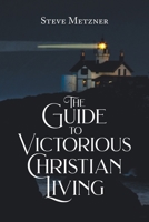 The Guide to Victorious Christian Living 1098046463 Book Cover