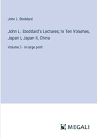 John L. Stoddard's Lectures; In Ten Volumes, Japan I, Japan II, China: Volume 3 - in large print 338708241X Book Cover