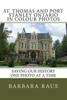St. Thomas and Port Stanley Ontario in Colour Photos: Saving Our History One Photo at a Time 1500576050 Book Cover