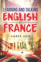 Learning and Talking English in France: Buch in einfachem Englisch - Roman 1520283555 Book Cover