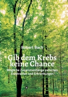 Gib dem Krebs keine Chance: M�gliche Zusammenh�nge zwischen Erdstrahlen und Erkrankungen 3347011732 Book Cover