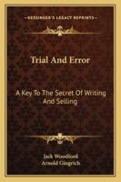Trial and Error: A Key to the Secret of Writing and Selling 1432564552 Book Cover