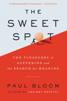 The Sweet Spot: The Pleasures of Suffering and the Search for Meaning 0062910566 Book Cover