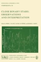 Close Binary Stars: Observations and Interpretation (International Astronomical Union Symposia) 902771116X Book Cover