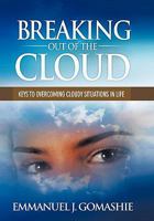 Breaking Out of the Cloud: Keys to Overcoming Cloudy Situations in Life 1456716875 Book Cover