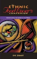 The Ethnic Food Lover's Companion: A Sourcebook for Understanding the Cuisines of the World 0897323726 Book Cover