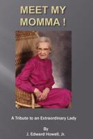 Meet My Momma: A Tribute To An Extraordinary Lady 1986232034 Book Cover