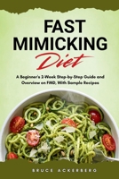 Fast Mimicking Diet: A Beginner's 2-Week Step-by-Step Guide and Overview on FMD, With Sample Recipes B0DTQBSK4X Book Cover