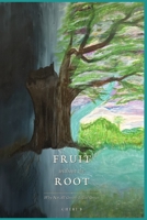 Fruit Without the Root: Why Not All Growth Is God-Grown 1971522074 Book Cover
