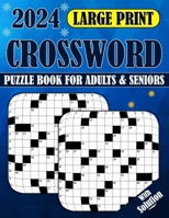 2024 Large Print Crossword Puzzle Book For Adults & Seniors With Solution B0CTKFC7J1 Book Cover