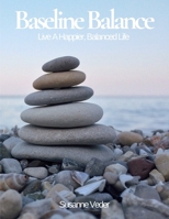 Baseline Balance: Live A Happier, Balanced Life B099ZP97BH Book Cover