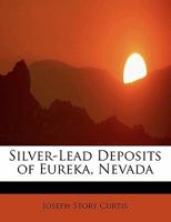 Silver-Lead Deposits of Eureka, Nevada 1017302510 Book Cover