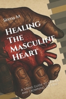 Healing The Masculine Heart: A Sirens guide to healing and crowning the king B0FCS2S33T Book Cover