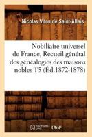 Nobiliaire Universel de France, Recueil General Des Genealogies Des Maisons Nobles T5 2012590993 Book Cover