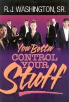 You Betta Control Your Stuff 1932503056 Book Cover