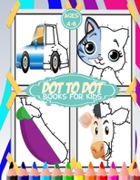 dot to dot for kids ages 4-8: 100+ fun connect the dots for kids,toddlers,preschoolers,boys and girls ages 3,4,5,6,7,8 | cars,house,food,cut animals,beautiful flowers and more B087L6VH1V Book Cover