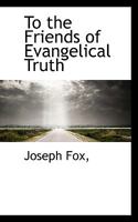 To the Friends of Evangelical Truth 0530815710 Book Cover