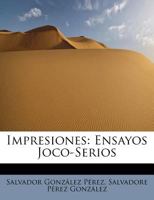 Impresiones: Ensayos Joco-Serios 0526241721 Book Cover