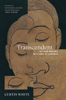 Transcendent: Art and Dharma in a Time of Collapse 1612199941 Book Cover