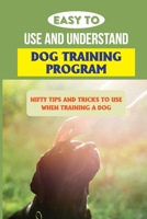 Easy To Use And Understand Dog Training Program: Nifty Tips And Tricks To Use When Training A Dog: How Do You House Train A Dog? B09C274R73 Book Cover