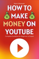 How to Make Money on YouTube: Complete Guideline for Beginner to Expert Step by Step B0B582LDYV Book Cover