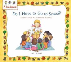 Do I Have to Go to School?: A First Look at Starting School (A First Look At...Series) 0764132164 Book Cover