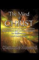 The Mind of Christ: Revelations and Contemplations for Edification (and Conviction) 1426902204 Book Cover