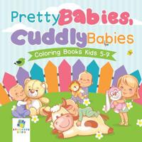 Pretty Babies, Cuddly Babies Coloring Books Kids 5-7 1645210669 Book Cover