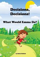 Decisions, Decisions! What Would Emma Do? 1544727488 Book Cover