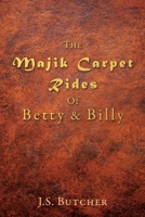 The Majik Carpet Rides Of Betty & Billy 163129945X Book Cover