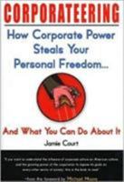 Corporateering: How Corporate Power Steals Your Personal Freedom... And What You Can Do About It 158542319X Book Cover