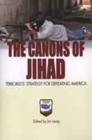 The Canons of Jihad: Terrorists' Strategy for Defeating America (Jfcom) 1591144612 Book Cover