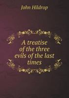 A Treatise of the Three Evils of the Last Times 1346811776 Book Cover