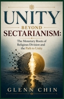 UNITY BEYOND SECTARIANISM: The Monetary Roots of Religious Division and the Path to Unity B0H38X7GN8 Book Cover