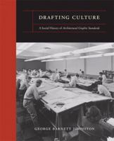 Drafting Culture: A Social History of Architectural Graphic Standards 026210122X Book Cover