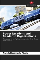 Power Relations and Gender in Organisations: A case study in the High Command of the Minas Gerais Military Police 6207662938 Book Cover