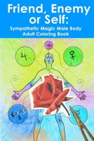 Friend, Enemy or Self: Sympathetic Magic Male Body Adult Coloring Book (Art Causes Change) B08JF5CZ6W Book Cover