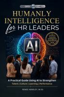 Humanly Intelligence for HR Leaders: A Practical Guide Using AI to Strengthen Talent | Culture | Learning | Performance 1970646063 Book Cover
