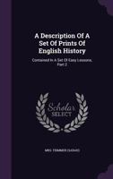 A Description Of A Set Of Prints Of English History: Contained In A Set Of Easy Lessons, Part 2 1178851702 Book Cover