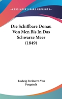 Die Schiffbare Donau Von Men Bis In Das Schwarze Meer (1849) 1166692264 Book Cover