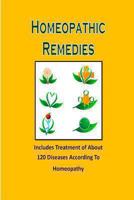 Homeopathic Remedies: Includes Treatment of About 120 Diseases According to Homeopathy 149289995X Book Cover
