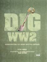 Dig World War II: Rediscovering the Great Wartime Battles 1844861503 Book Cover