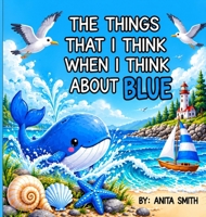 The Things That I Think When I Think about Blue (Color) 106756263X Book Cover