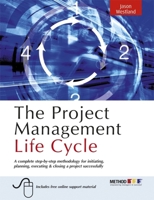 The Project Management Life Cycle: A Complete Step-by-step Methodology for Initiating, Planning, Executing and Closing the Project 0749449373 Book Cover