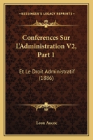 Conferences Sur L'Administration V2, Part 1: Et Le Droit Administratif (1886) 1167731557 Book Cover