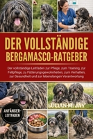 DER VOLLSTÄNDIGE BERGAMASCO-RATGEBER: Der vollständige Leitfaden zur Pflege, zum Training, zur Fellpflege, zu Fütterungsgewohnheiten, zum Verhalten, ... lebenslangen Verantwortung (German Edition) B0GXC2YG7H Book Cover