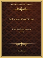 Dell' Antica Citta Di Luni: E Del Suo Stato Presente (1838) 1021689947 Book Cover