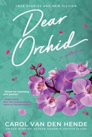 Dear Orchid: Letters and New Beginnings—True Stories and Fiction filled with Heart, Humor, and Hope 1958223077 Book Cover